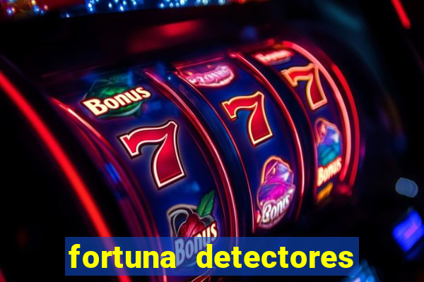 fortuna detectores de metal